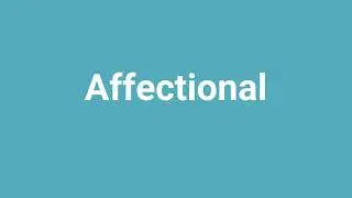 'Affectional' Meaning and Pronunciation