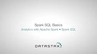 DS320.40 Spark SQL: Spark SQL Basics | DataStax Enterprise Analytics