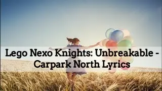 Lego Nexo Knights: Unbreakable - Carpark North Lyrics