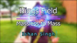 Higgs Field: Massless to Mass | Breakthrough Junior Challenge 2020 | Ishan Singh