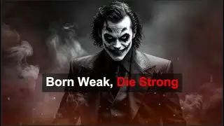 Born Weak, Die Strong - joker speech