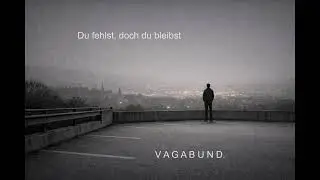 Du fehlst, doch du bleibst – VAGABUND.
