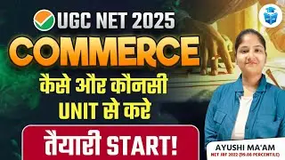 How to Start UGC NET Commerce 2025 Preparation? किस Unit से करें Start? Ayushi Mam