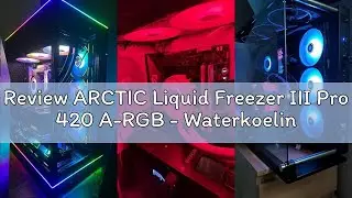 Review ARCTIC Liquid Freezer III Pro 420 A-RGB - Waterkoeling PC, CPU AIO Waterkoeler, 3x140 mm, 38