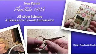 Jean Farish #103: All About Scissors & Being a Needlework Ambassador