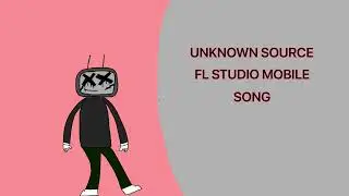 Unknown Source | FL STUDIO MOBILE SONG