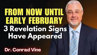 Conrad Vine SERMONS - From Now Until Early February: 3 Revelation Signs Have Appeared