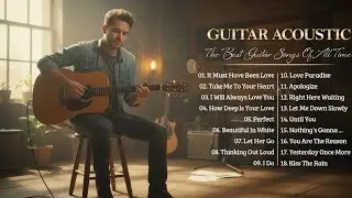Great Relaxing Guitar Music Of All Time - The Most Beautiful Love Songs For Your Heart