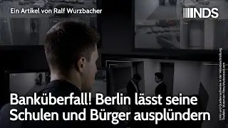 Bank&uuml;berfall! Berlin l&auml;sst seine Schulen und B&uuml;rger auspl&uuml;ndern | Ralf Wurzbacher | NDS