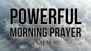 POWERFUL MORNING PRAYER | Start Your Day Receive God's Peace | Psalm 92