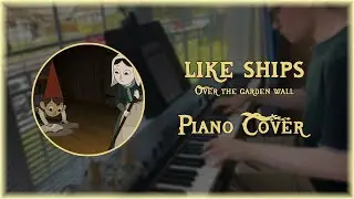 Like Ships - Over The Garden Wall - Piano Cover