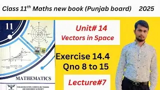 1st Year Math Exercise 14.4 | class 11th math ex 14.4 Qno 8 to 15 | Chapter 14 vector in space
