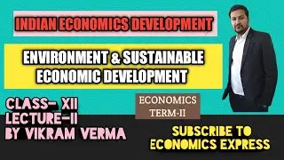 Environment & Sustainable Economic Development | Indian Economics Development | Chapter11 | class12