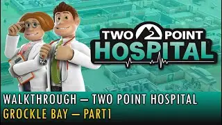 [50] Walkthrough - Two Point Hospital - Grockle Bay - Part1