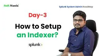 Splunk Admin Roadmap - Day 3 - How to Setup an Indexer