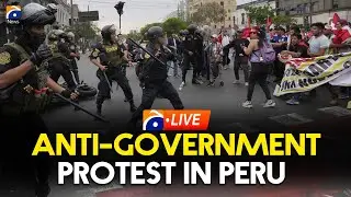 LIVE: Anti-Government Protest in Peru | Geo News English