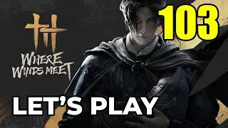 Where Winds Meet &ndash; Part 103: The River's Fury Campaign (Let&rsquo;s Play | No Commentary | 4K 60FPS)
