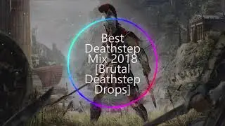 Best Deathstep Mix 2018  Brutal Deathstep Drops