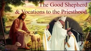 VOCATIONS TO THE PRIESTHOOD:  WHY THE SHORTAGE? - Good Shepherd Sunday