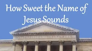How Sweet the Name of Jesus Sounds