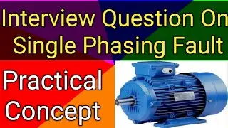 Interview Question on Single phasing| Type of Electrical fault| Why Motor Burnt|