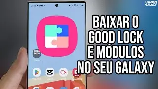 SAMSUNG!! Como INSTALAR GOOD LOCK e SEUS M&Oacute;DULOS no seu GALAXY