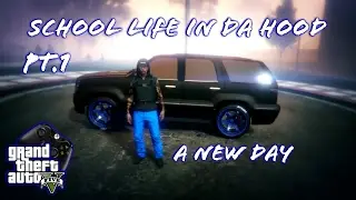 GTA5 | School Life In Da Hood PT.1 A New Day