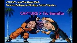 CTH ENT - Into the Abyss 0005 - CAPture x Tio Semilla - Western Collapse, AI Musings, Redbar, Salvia