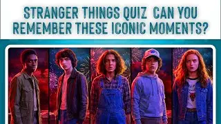 Stranger Things Characters & Moments Quiz 👾 Only True Fans Can Win!