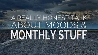 A Really Honest Talk about Moods and Monthly Stuff for Husbands and Wives