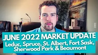 Market Update for Leduc, Spruce Grove, St. Albert, Fort Sask, Sherwood Park & Beaumont | June 2022