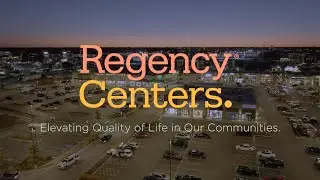 Regency Centers &ndash; Elevating Quality of Life in Our Communities
