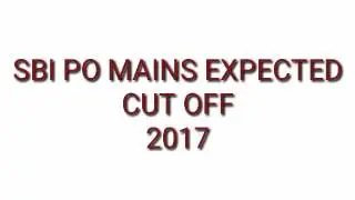 Sbi po mains 2017 expected Cut off and analysis