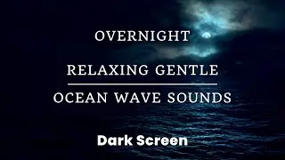 Listen & Sleep Immediately with Natural Gentle Ocean Wave Sounds | DARK SCREEN | RELAX & SLEEP FAST
