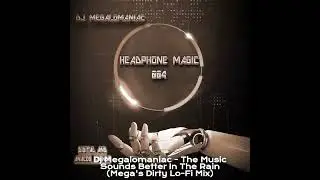 Dj Megalomaniac   The Music Sounds Better In The Rain Mega's Dirty Lo Fi Mix