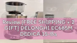 Review [FREE SHIPPING + 2 GIFT] DELONGHI EC685M DEDICA 15-Bar Pump Espresso Machine Coffee Maker EC