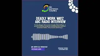 Deadly Work Wayz ABC Radio Interview - 16th December 2025