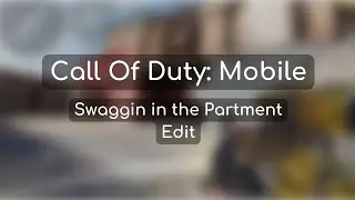 Call Of Duty: Mobile | Swaggin' in the Partment Edit