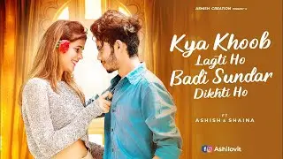 Kya Khoob Lagti Ho || Ashish & Shaina || Cute Love Story || Latest Hindi Song 2021