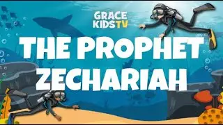 Grace Kids TV - The Prophet Zechariah