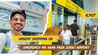 Urgent Shooping or Emergency me Surat Airport aana pada 🥲