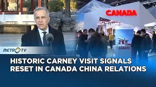 Carney Calls China Visit Historic as Canada China Ties Advance