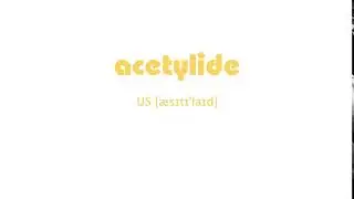 How to Pronounce acetylide with US