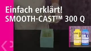 Einfach erkl&auml;rt! SMOOTH-CAST&trade; 300 Q
