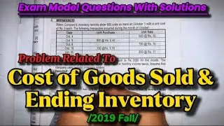 Cost of goods sold & Ending Inventory || Numerical Problem Calculation || 2019 Fall || BBA 1st Year