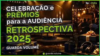 RETROSPECTIVA GV 2025 - Celebração, Convidados e Prêmios | Guarda Volume Podcast #369