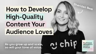 How to Develop High-Quality Content Your Audience Loves, with Sheridan New, Brand Content Lead @Chip