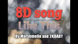 Like this by 2KBABY and Marshmello 8D song