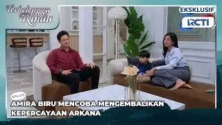 #eps470 AMIRA BIRU MENCOBA MENGEMBALIKAN KEPERCAYAAN ARKANA | TERBELENGGU RINDU