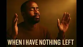 When I Have Nothing Left | Deep Gospel Blues Worship